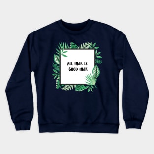 All Hair Is Good Hair Crewneck Sweatshirt